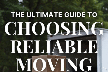 The Ultimate Guide to Choosing Reliable Moving Services
